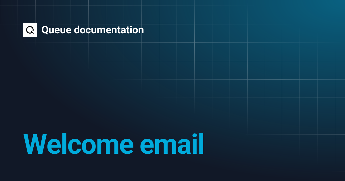 Welcome email | Queue documentation